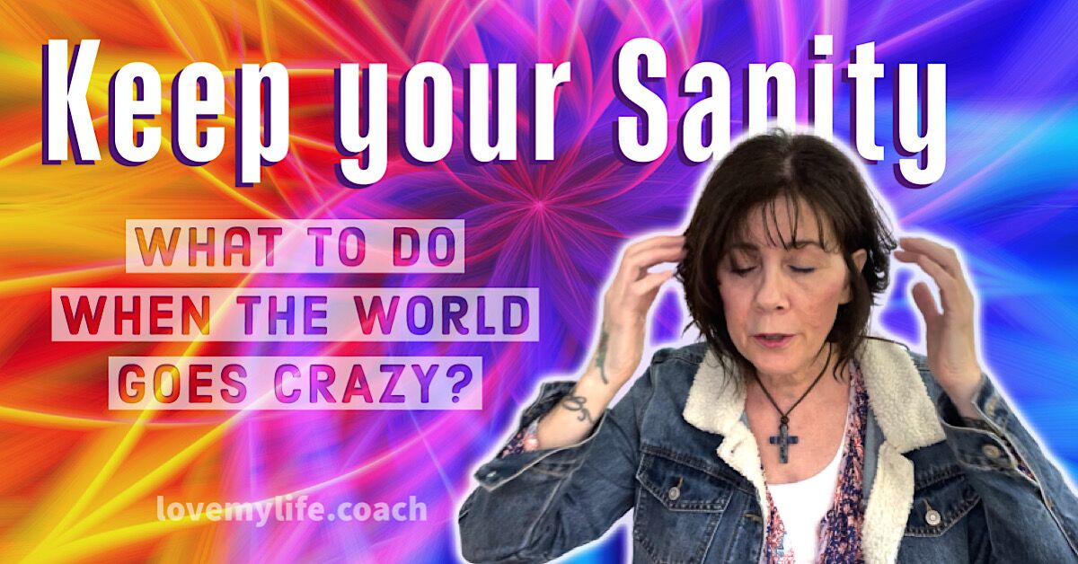 Keep your Sanity when the world goes crazy